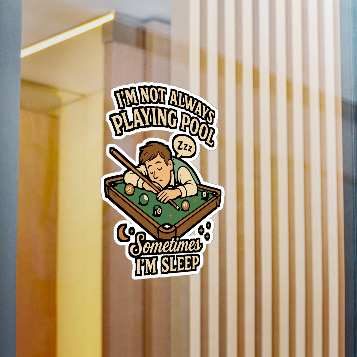 I'm Not Always Playing Pool Sometimes I'm Sleep - Billiards Sticker for Laptop, Water Bottle - Funny Gift for Pool Players, Billiard Lovers