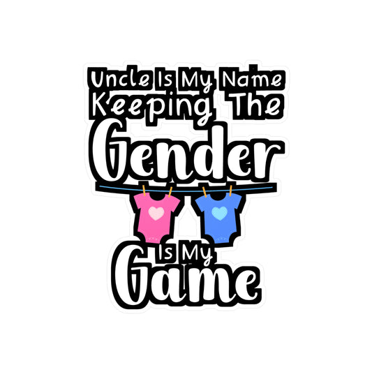 Uncle Is My Name Keeping The Gender Is My Game - Gender Sticker for Wall, Laptop, Window, Truck, Car Gender Gift Vinyl Lgbt Decal Sticker