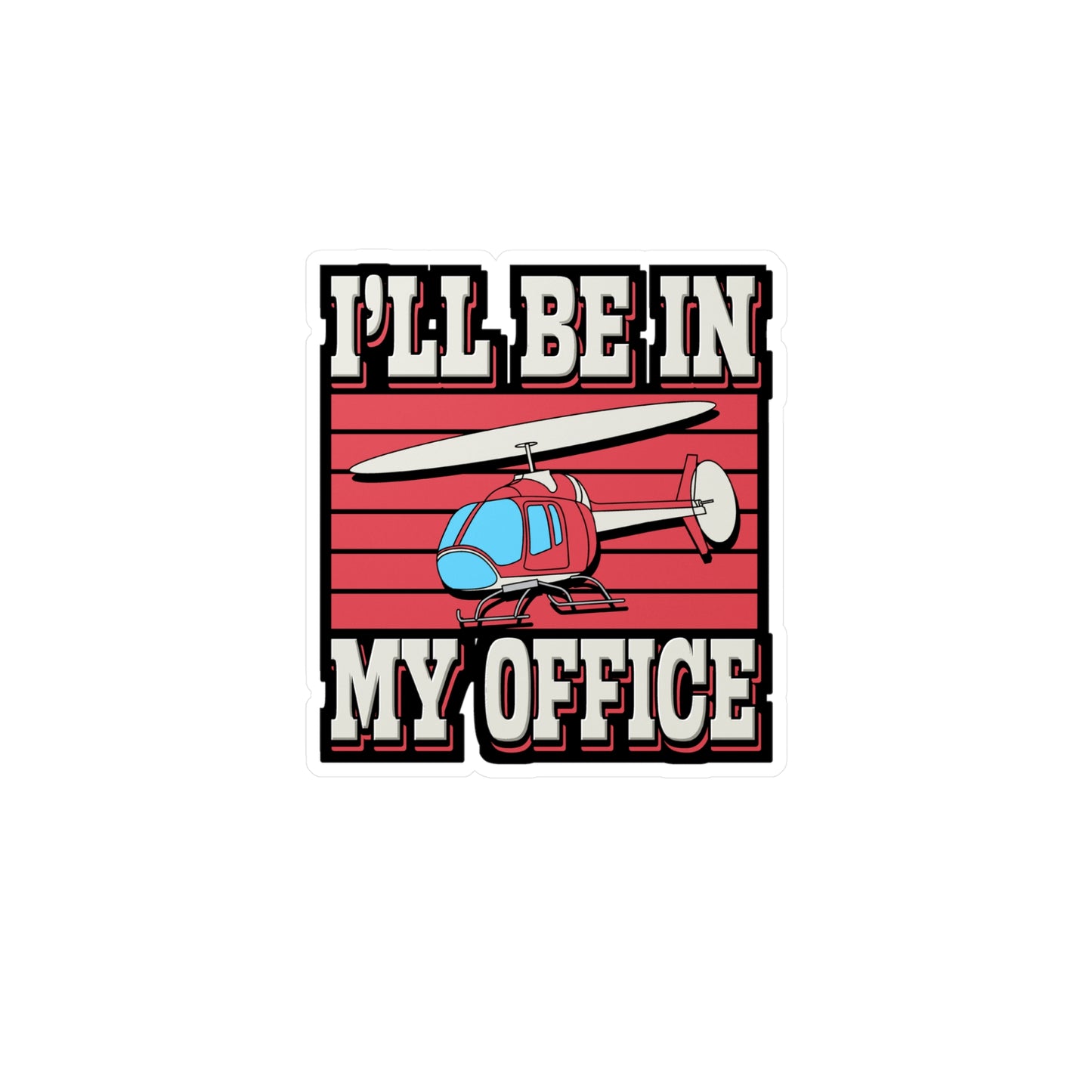 I'll Be In My Office - Helicopter Sticker for Laptop Sticker. Water Bottle Sticker, Vinyl Chopper Decal - Helicopter Gift