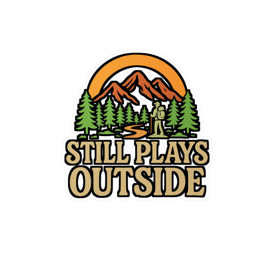 Still Plays Outside – Hiking Sticker for Laptop, Water Bottle & Gear | Vinyl Outdoor Camping Decal, Nature Lover Gift