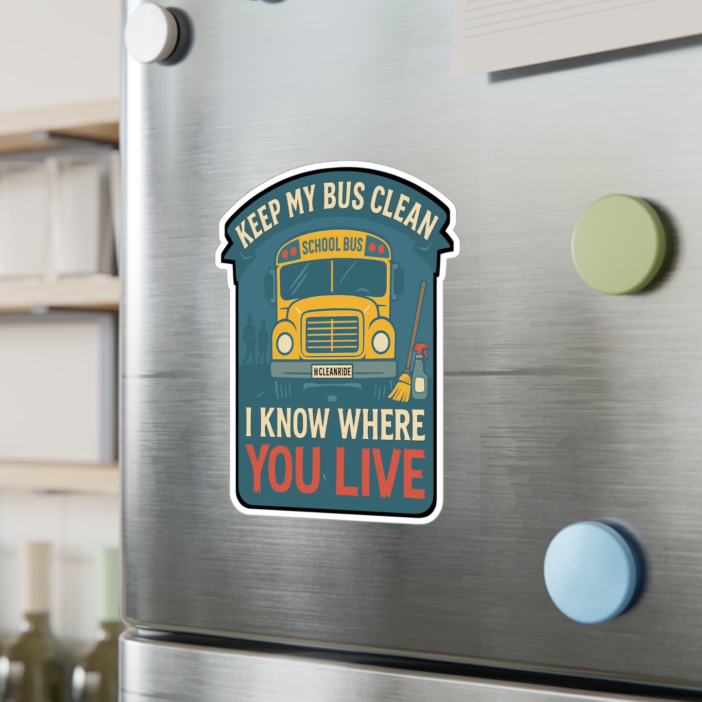 Keep My Bus Clean - I Know Where You Live - Schoolbus Driver Sticker for Laptop, Water Bottle, Gift for Bus Drivers