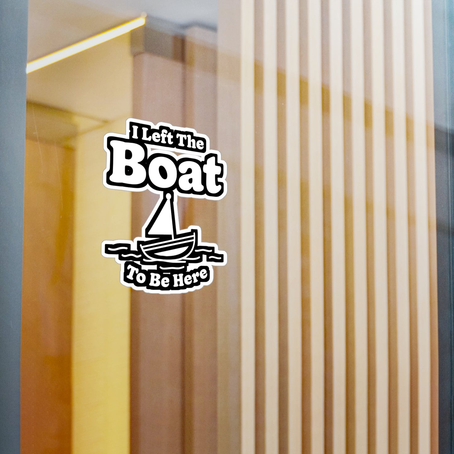 I Left The Boat To Be Here - Boating Sticker for Laptop Sticker. Water Bottle Sticker, Vinyl Yacht Decal - Boating Gift