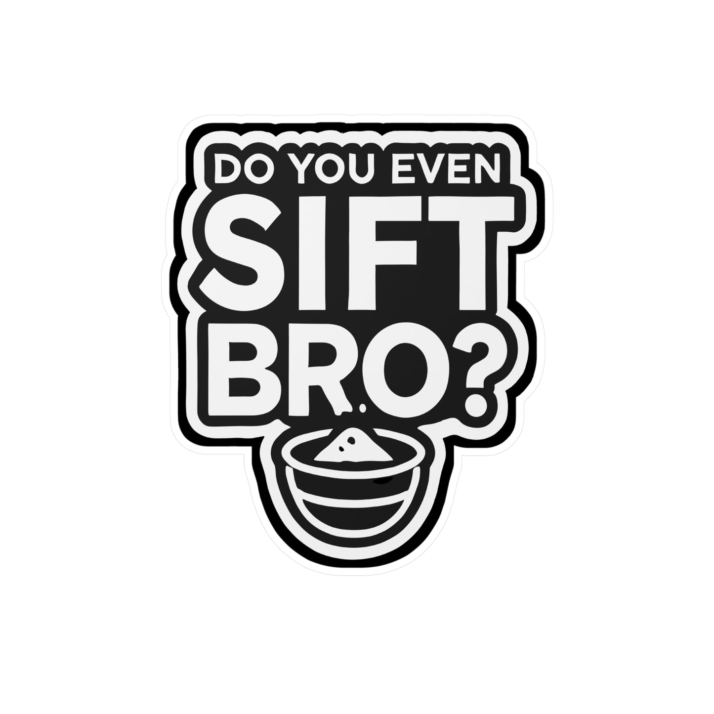 Do You Even Sift Bro - Baking Sticker for Car Window Laptop Sticker. Water Bottle Sticker, Vinyl Baker Decal, Oven Sticker - Baking Gift