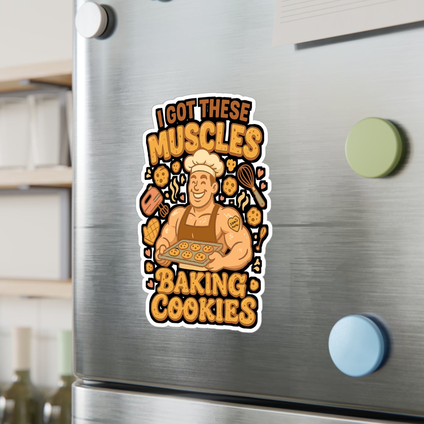 I Got These Muscles Baking Cookies - Baking Sticker for Laptop, Water Bottle, Gift for Bakers, Funny Cookie Lover Present