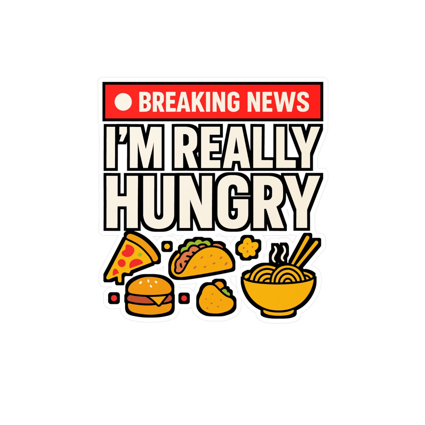 Breaking News I'm Really Hungry – Funny Foodie Sticker for Laptop or Water Bottle | Vinyl Snacks Decal, Chef or Cooking Gift