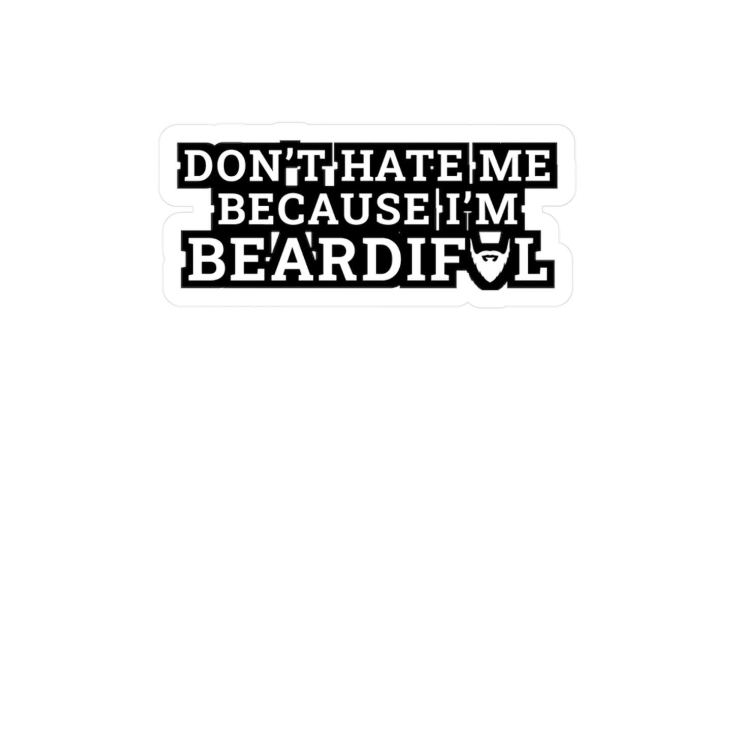 Don't Hate Me Because I'm Beardiful - Beard Sticker for Laptop Sticker. Water Bottle Sticker, Vinyl Bearded Decal - Beard Gift