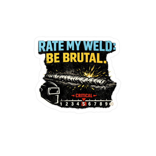 Welder Sticker “Rate My Weld: Be Brutal” Funny Welding Decals for Fabricator, Waterproof Vinyl for Laptop, Water Bottle