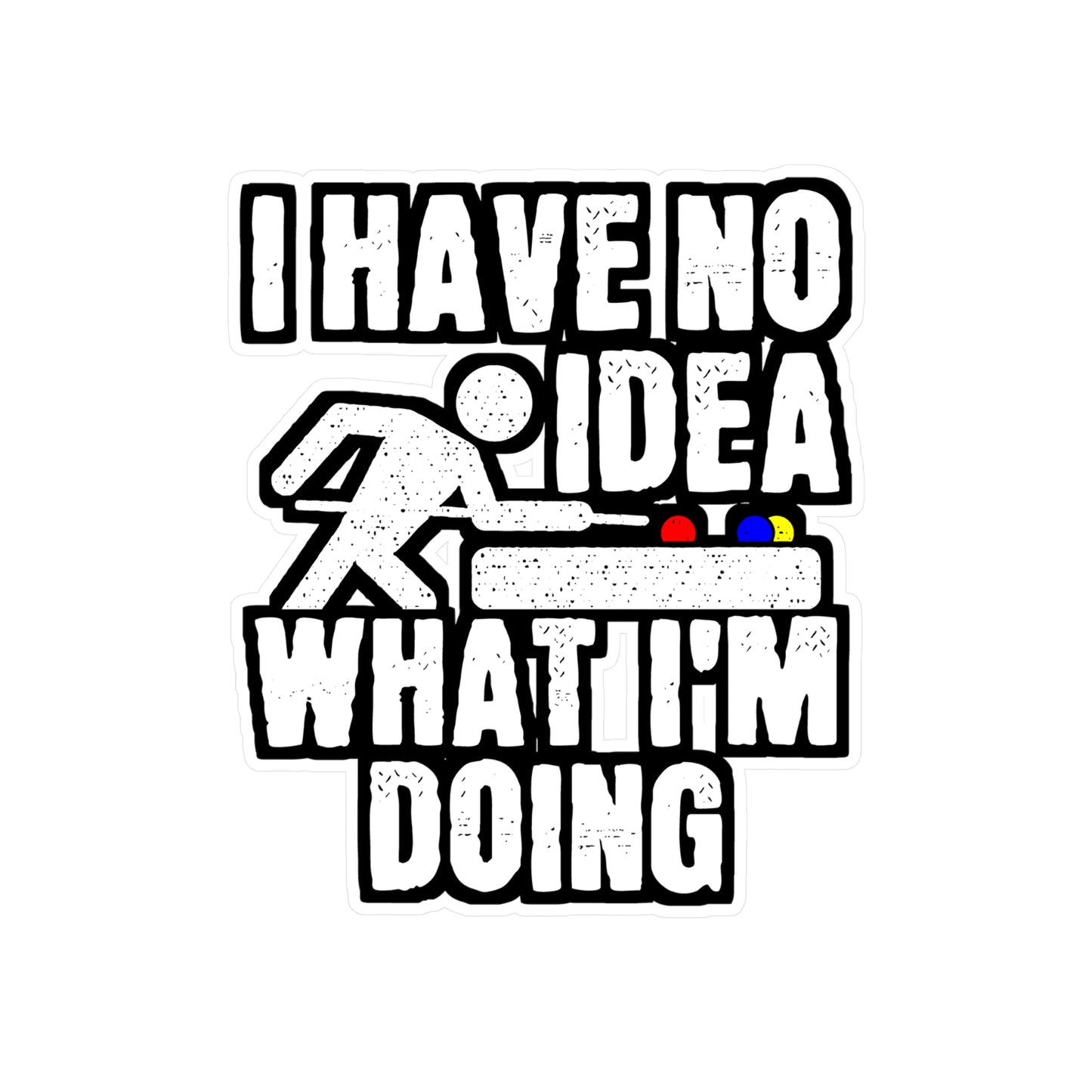 I Have No Idea What I'm Doing - Billiards Sticker for Laptop Sticker. Water Bottle Sticker, Vinyl Pool Decal - Billiards Gift