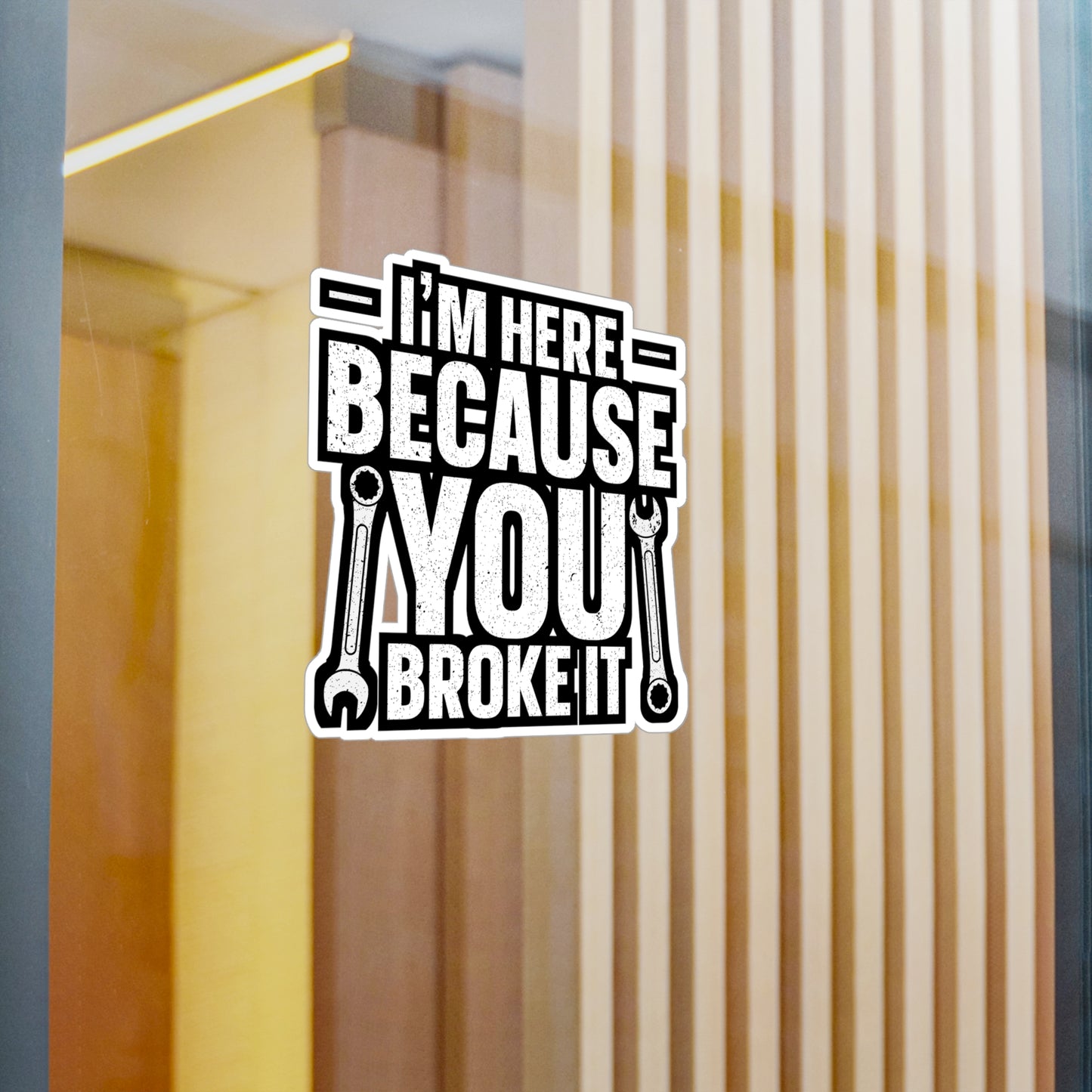 I'm Here Because You Broke It - Car mechanic job Sticker for Laptop Sticker. Water Bottle Sticker, Vinyl Car mechanic Decal - Car mechanic job Gift