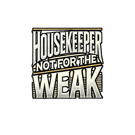 Housekeeper Not For The Weak – Vinyl Sticker for Laptop & Water Bottle | Funny Housekeeping Gift, Cleaning Enthusiast Decal