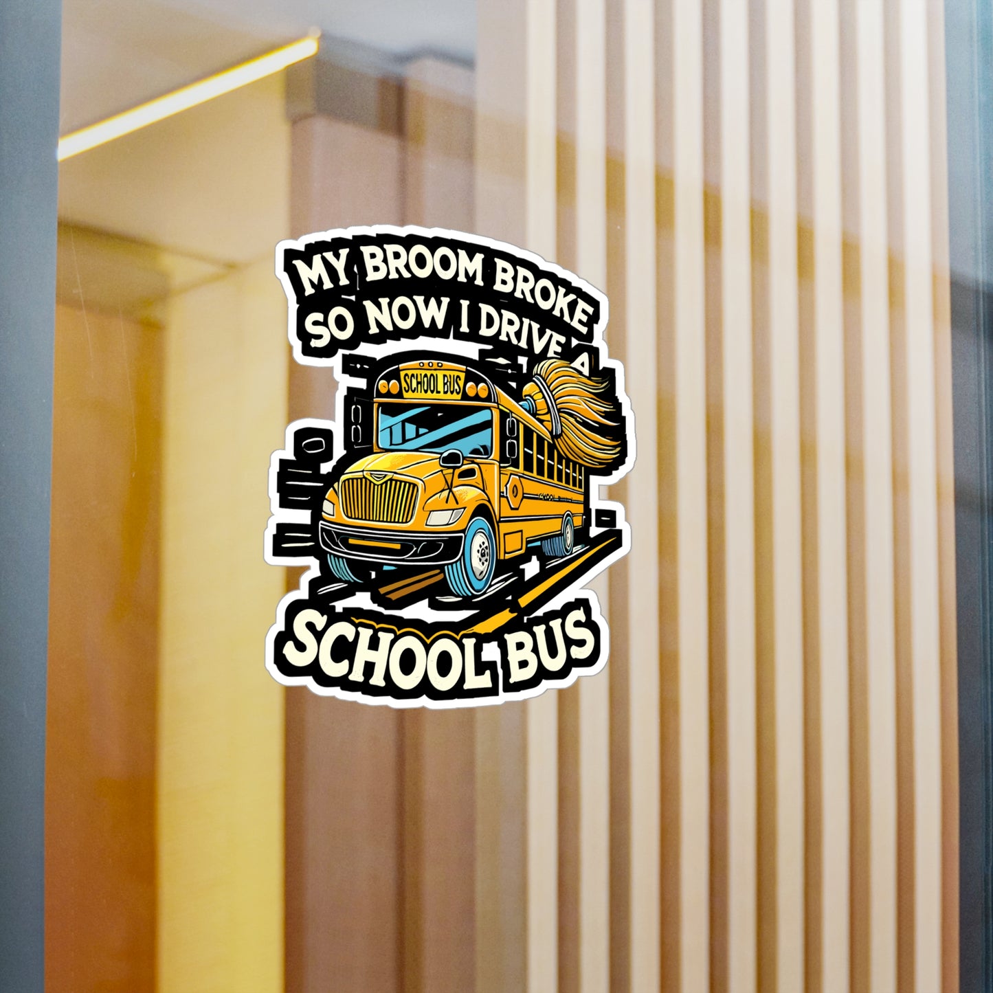 My Broom Broke So Now I Drive A School Bus - Bus driver Sticker for Laptop Sticker. Water Bottle Sticker, Vinyl School bus Decal - Bus driver Gift