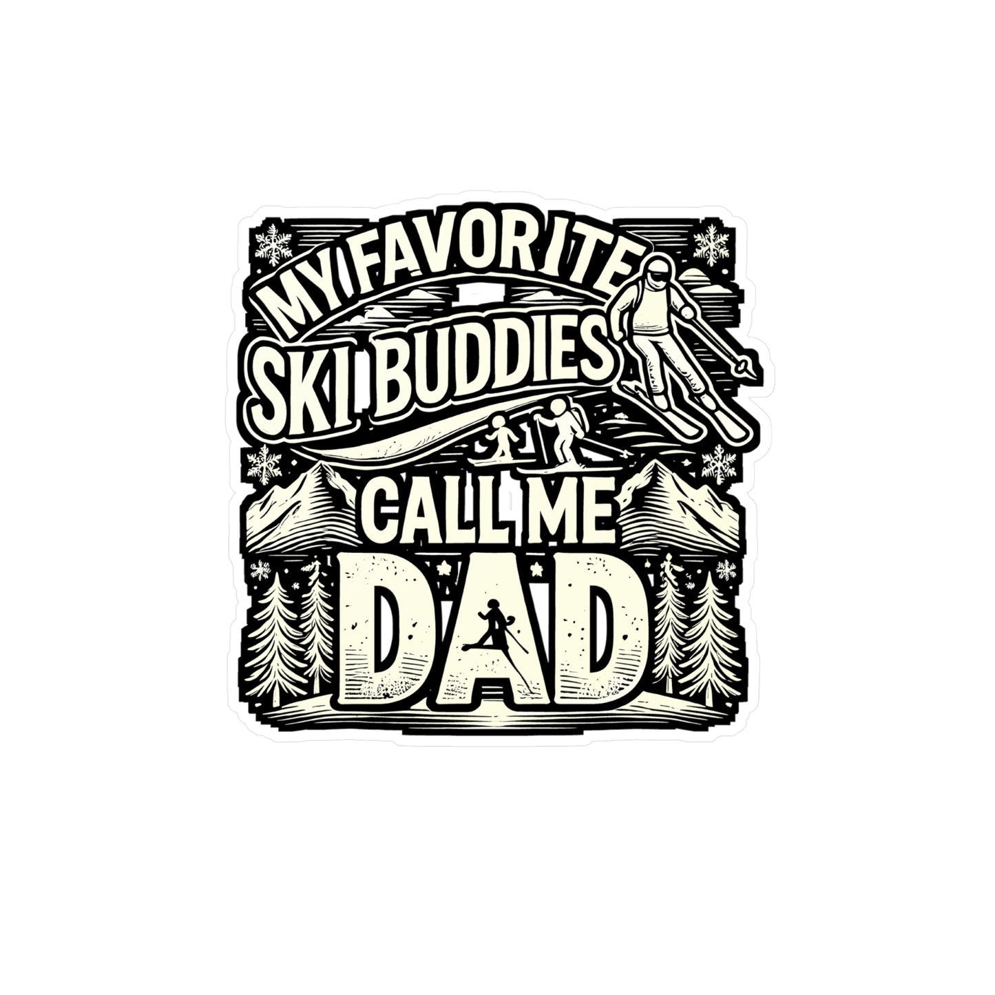 My Favorite Ski Buddies Call Me Dad - Skiing Sticker for Laptop Sticker. Water Bottle Sticker, Vinyl Signs Decal - Skiing Gift