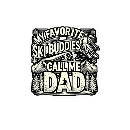 My Favorite Ski Buddies Call Me Dad - Skiing Sticker for Laptop Sticker. Water Bottle Sticker, Vinyl Signs Decal - Skiing Gift