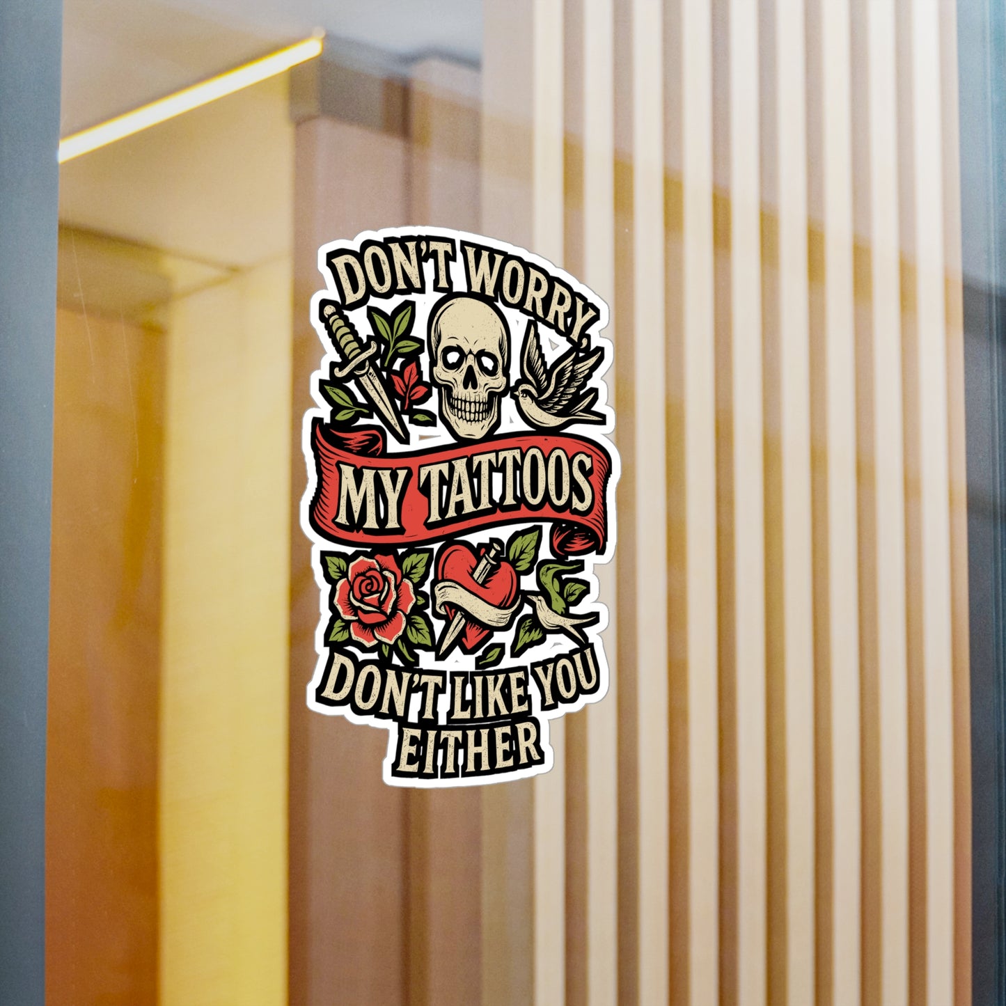 Don't Worry My Tattoos Don't Like You Either – Tattoo Sticker for Laptop or Water Bottle | Funny Tattoo Artist Gift