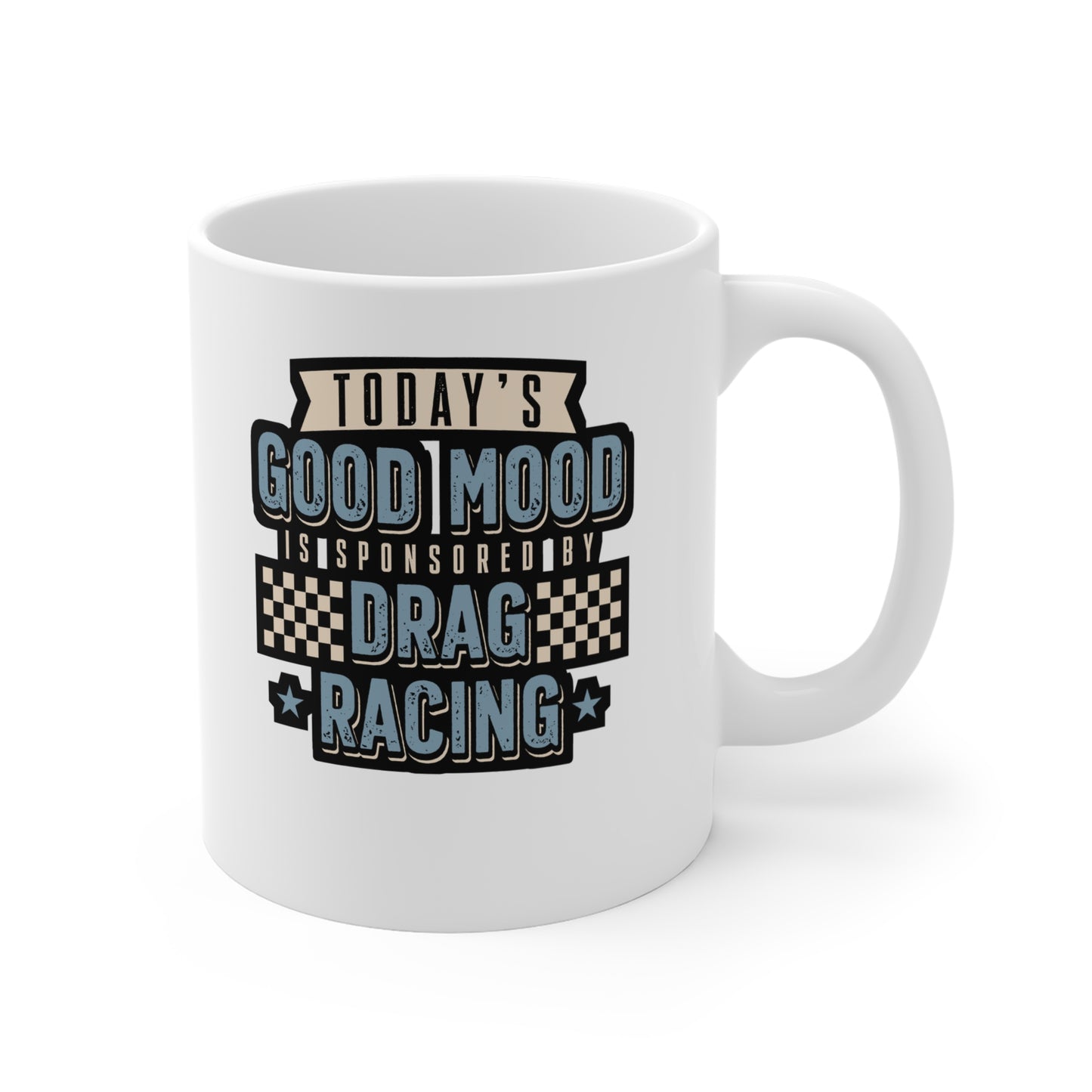 Today's Good Mood Is Sponsored By Drag Racing - Drag-racing Mug for Coffee 11oz. Drag-racing Cup, White ceramic, Strip Mug - Drag-racing Gift