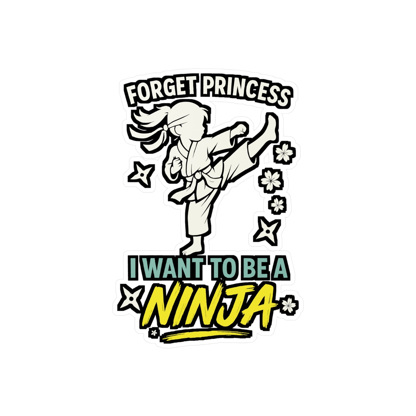 Forget Princess I Want To Be A Ninja - Karate Sticker for Laptop, Water Bottle - Kids Martial Arts Gift for Girls
