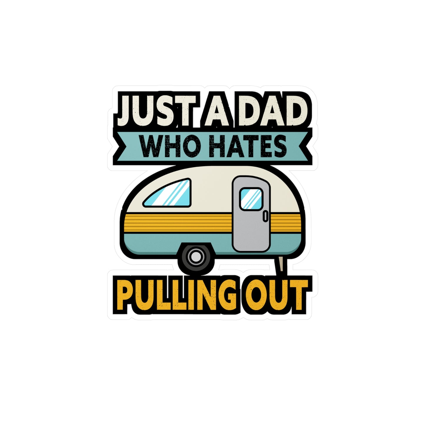 Just A Dad Who Hates Pulling Out Camping - Camper Sticker for Laptop Sticker. Water Bottle Sticker, Vinyl RV Decal - Camper Gift