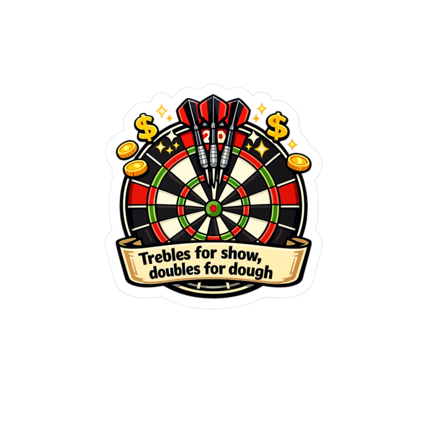 Dart Sticker – Trebles for Show Doubles for Dough Funny Darts Design, Waterproof Vinyl Decals for Laptop, Water Bottle, Drinking Team