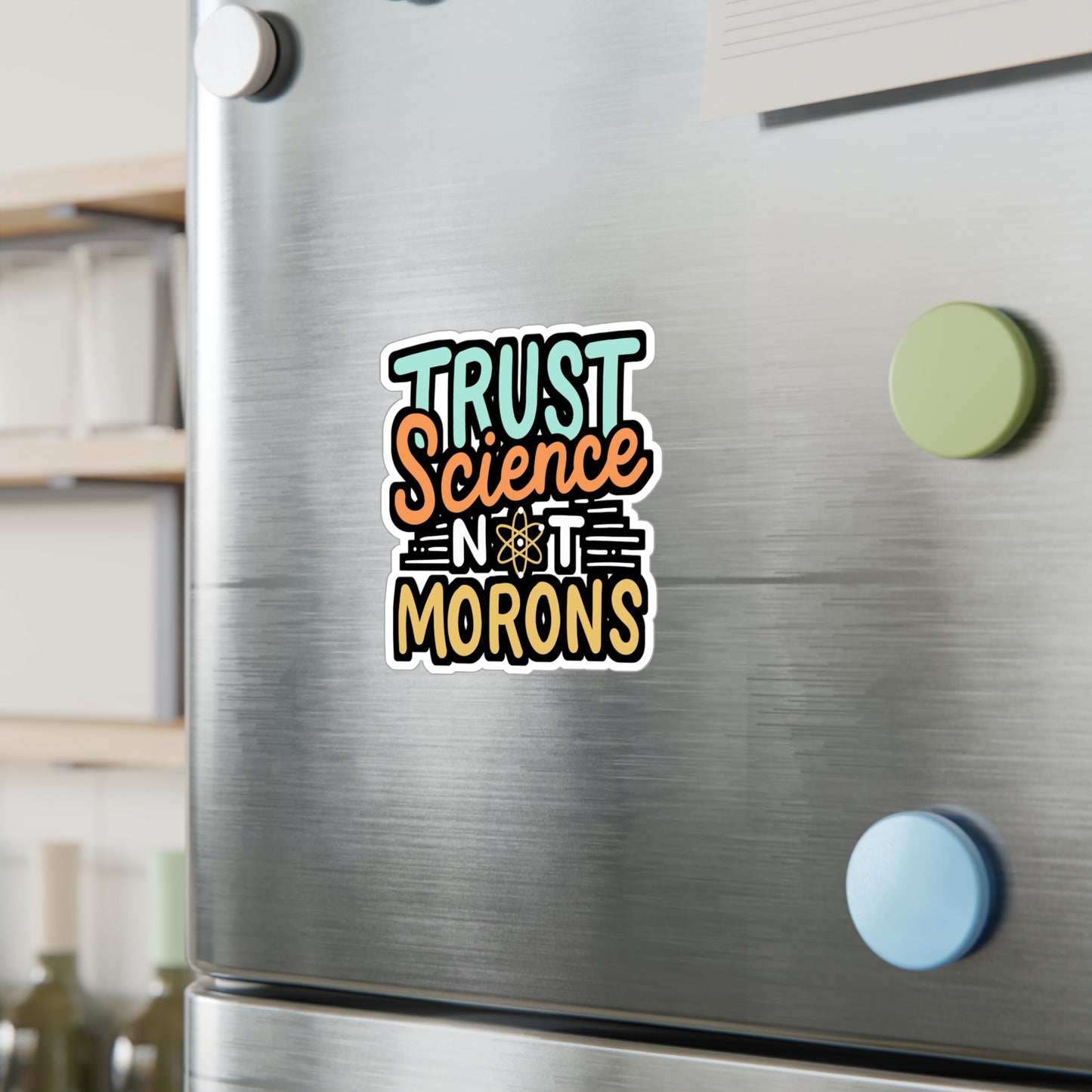 Trust Science Not Morons - Science Sticker for Laptop Sticker. Water Bottle Sticker, Vinyl Pro-vaxxer Decal - Science Gift