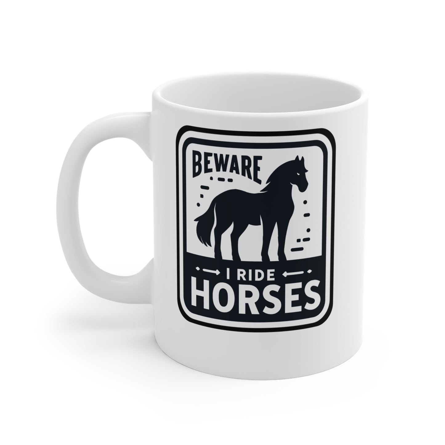 Beware I Ride Horses - Horse Mug for Coffee 11oz. Horse Cup, White ceramic, Pasture Mug, Neigh Tea Cup - Horse Gift