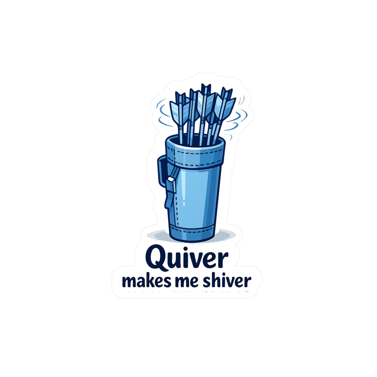 Archery Sticker Quiver makes me shiver, Funny Archer Hunting Shooting Decals, Waterproof Vinyl for Laptop, Water Bottle