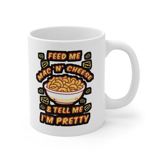 Feed Me Mac 'n' Cheese & Tell Me I'm Pretty - Macaroni Mug for Coffee 11oz. Macaroni Cup, White ceramic, Mac Mug - Macaroni Gift