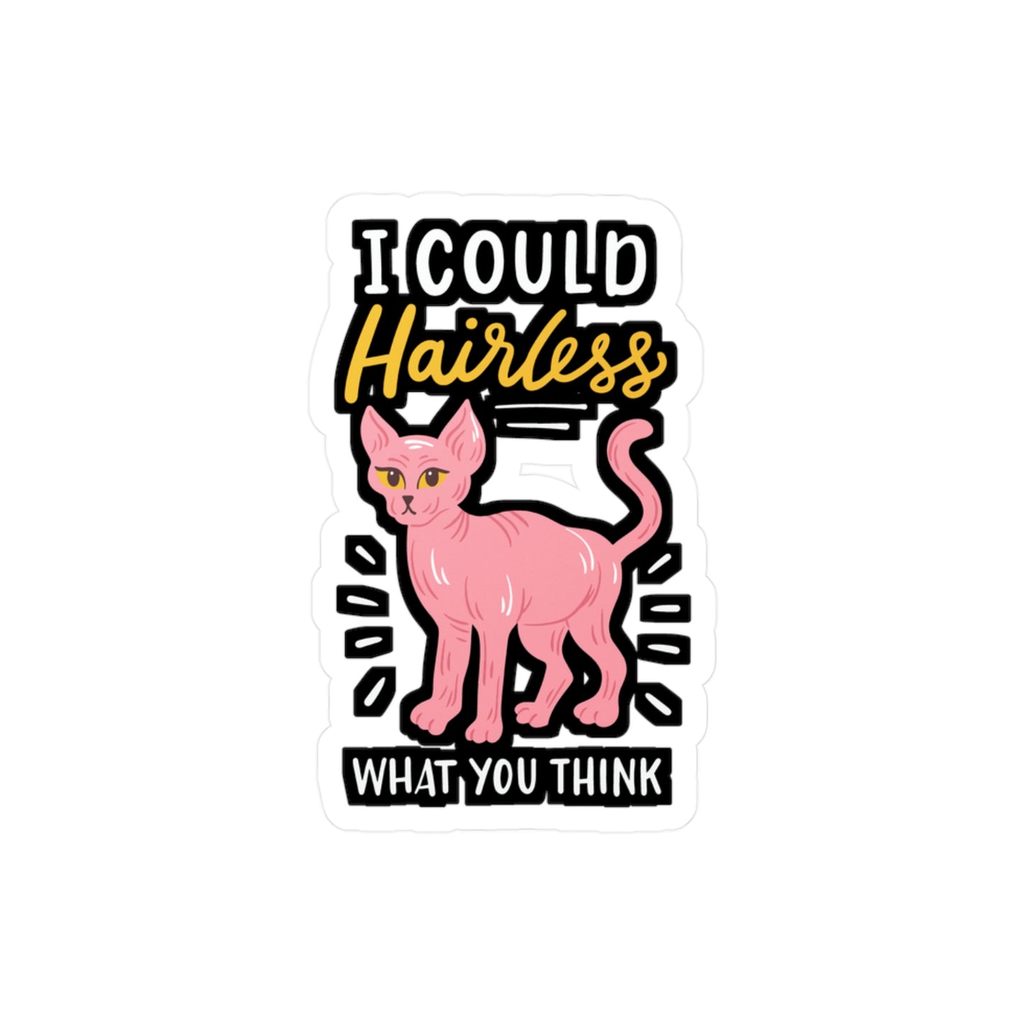 I Could Hairless What You Think - Sphynx Sticker for Laptop Sticker. Water Bottle Sticker, Vinyl Bald Decal - Sphynx Gift