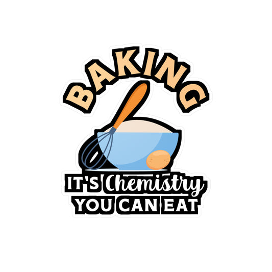 Baking It's Chemistry You Can Eat - Baking Sticker for Laptop Sticker. Water Bottle Sticker, Vinyl Cake-decorator Decal - Baking Gift