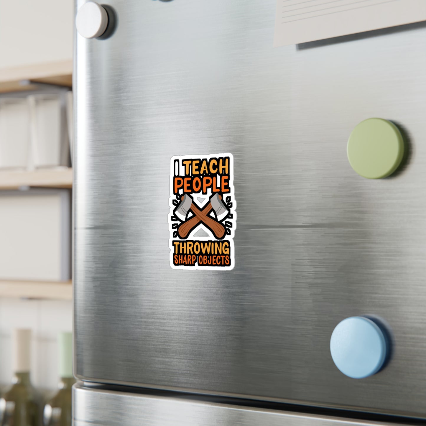 I Teach People Throwing Sharp Objects - Axe-throwing Sticker for Laptop Sticker. Water Bottle Sticker, Vinyl Knife Decal - Axe-throwing Gift