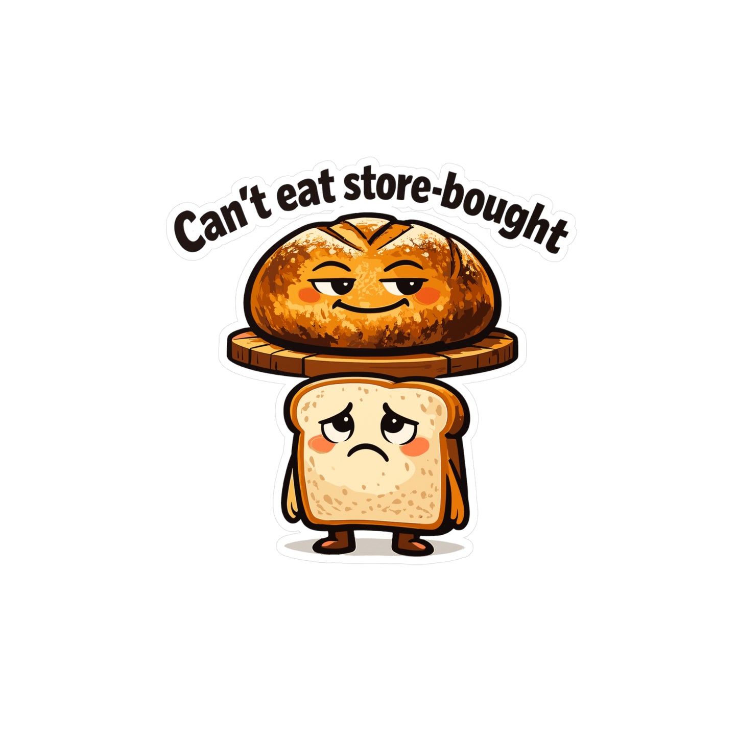 Baking Sticker Can't Eat Store-Bought Funny Sourdough Baker Vinyl Decals Waterproof for Laptop Water Bottle