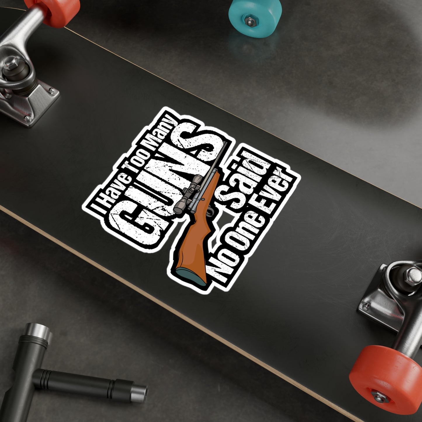 I Have Too Many Guns - Guns Sticker for Car Window Laptop Sticker. Water Bottle Sticker, Vinyl Sniper Decal, Boating Sticker - Guns Gift