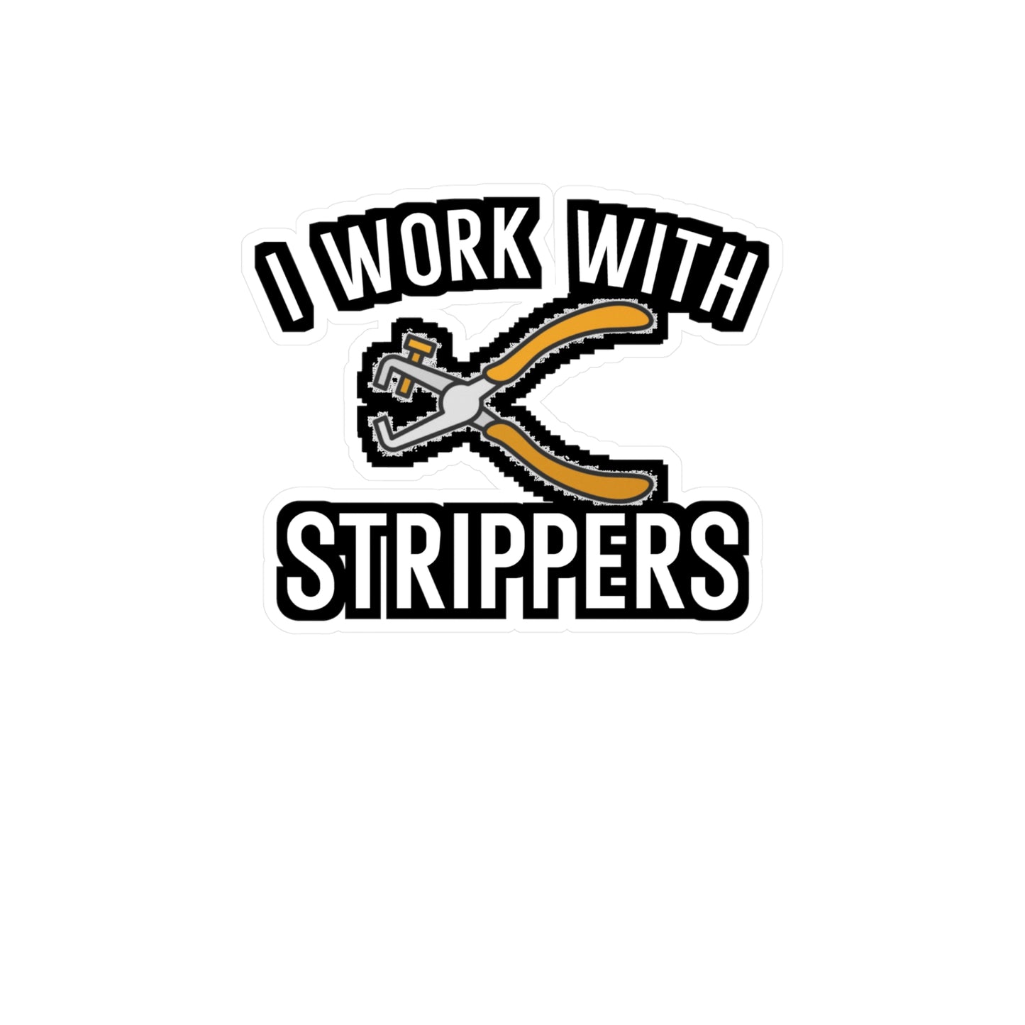 I Work With Strippers - Electrician Sticker for Wall, Laptop, Window, Truck, Car Electrician Gift Vinyl Wiring Decal Sticker