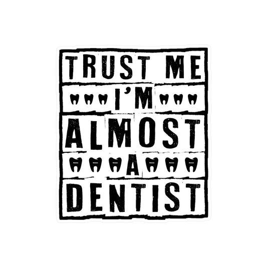 I'm Almost a Dentist - Dentist Sticker for Car Window Laptop Sticker. Water Bottle Sticker, Vinyl Teeth Decal, Tooth Sticker - Dentist Gift