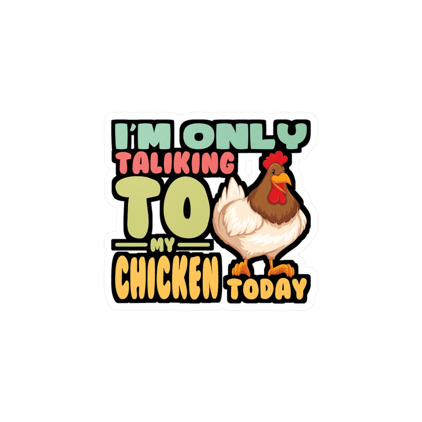 I'm Only Talking To My Chicken Today - Chicken Sticker for Laptop Sticker. Water Bottle Sticker, Vinyl Eggs Decal - Chicken Gift