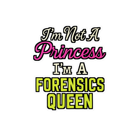 I'm Not A Princess I'm A Forensics Queen – Forensic Science Vinyl Sticker for Laptop or Water Bottle | Crime Scene Gift for Women