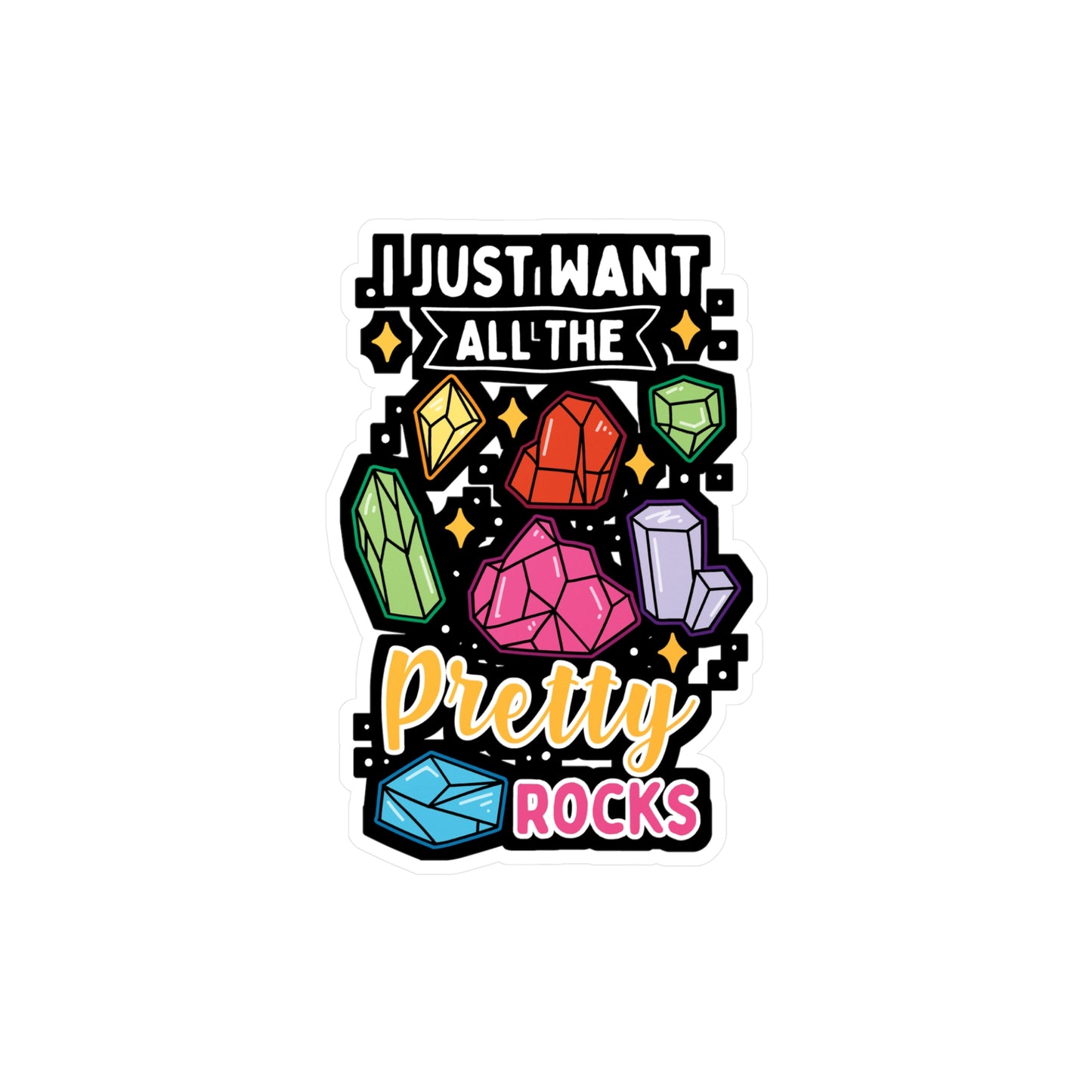 I Just Want All The Pretty Rocks - Rockhounding Sticker for Laptop Sticker. Water Bottle Sticker, Vinyl Rock-hunting Decal - Rockhounding Gift