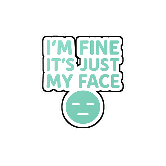 Sarcasm Sticker "I'm Fine Its Just My Face" – Funny Attitude Decals for Laptop, Water Bottle – Introvert Resting Face Vinyl, Waterproof