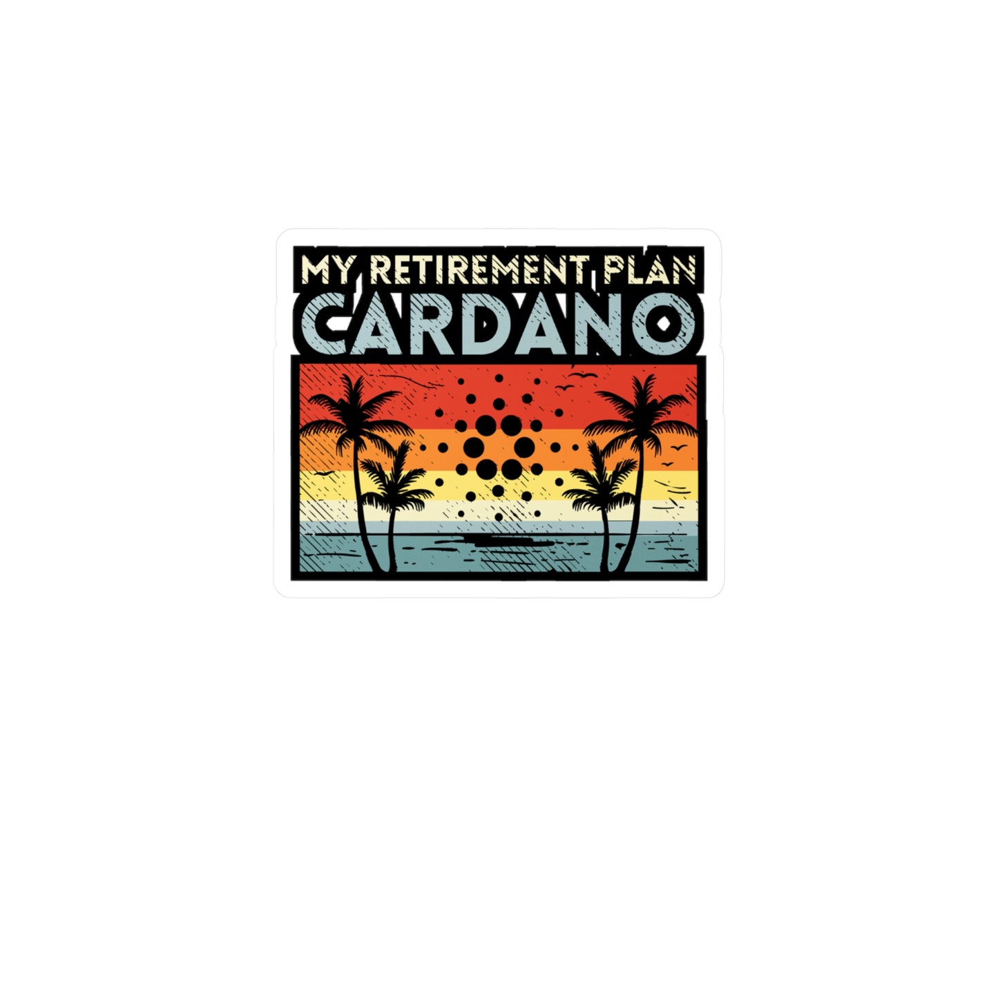 My Retirement Plan Cardano - Cryptocurrency Sticker for Window Laptop Sticker. Water Bottle Sticker, Vinyl Retired Decal - Cryptocurrency Gift