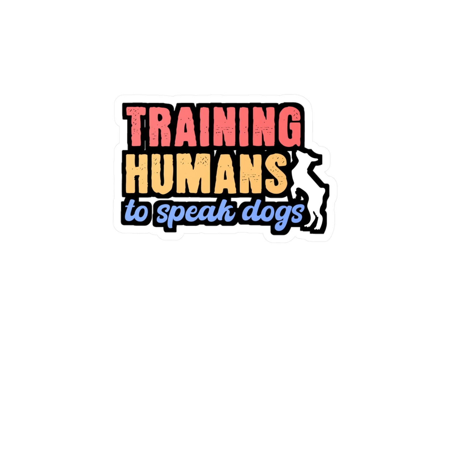 Training Humans To Speak Dog | Dog-trainer Sticker | Agility Decals | Dog-groomer Laptop Sticker | Dog-trainer Gift | Agility Gift