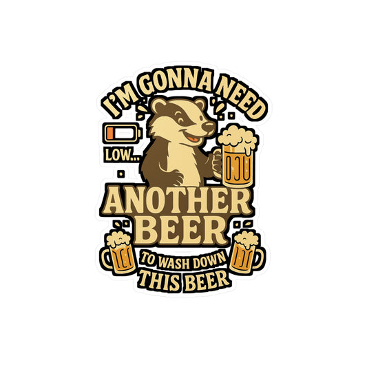 Beer Sticker – "I'm Gonna Need Another Beer To Wash Down This Beer" Vinyl Decals for Laptop, Water Bottle, Funny Drinking & Booze Gift, Waterproof