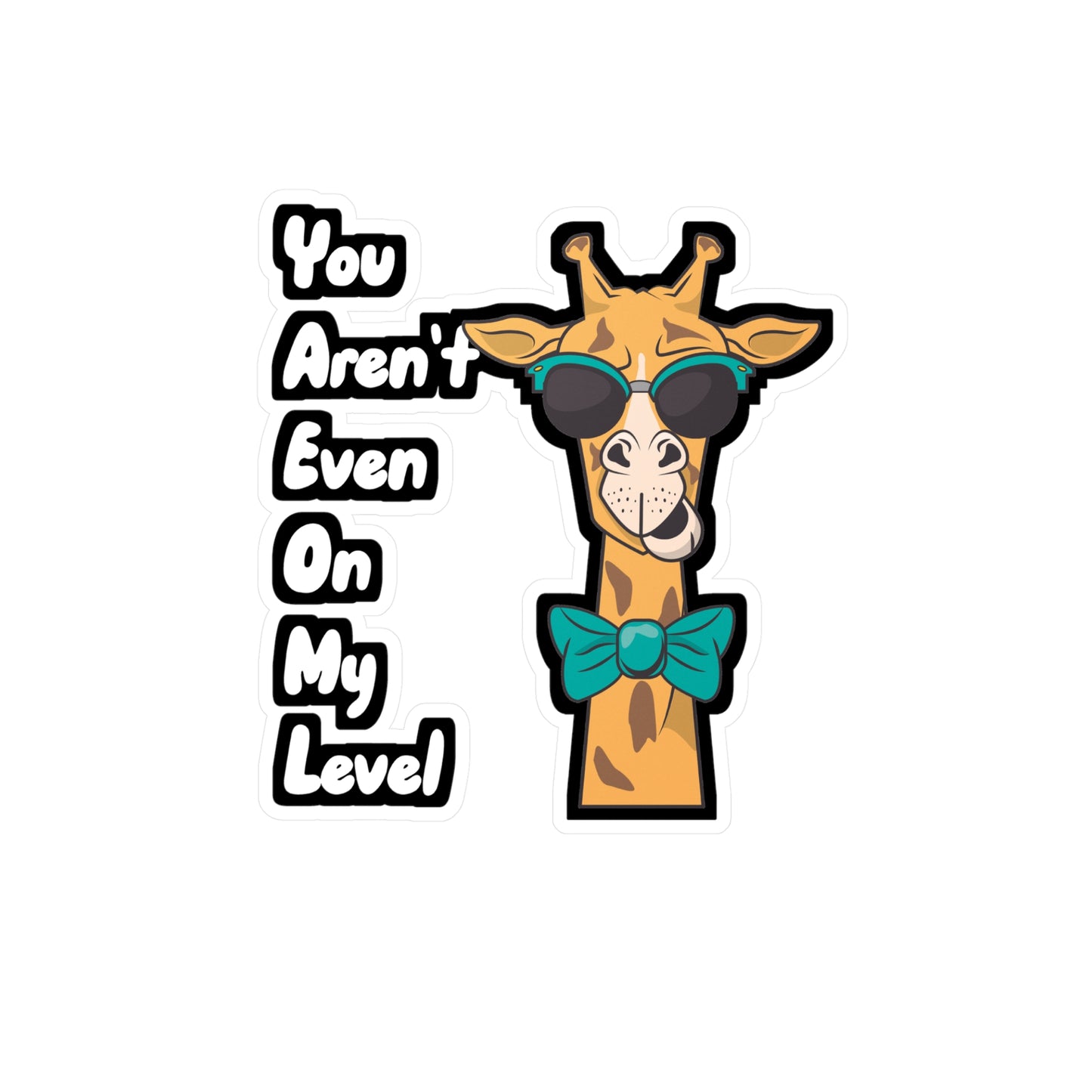 You Aren't Even On My Level - Giraffe Sticker for Wall, Laptop, Window, Truck, Car Giraffe Gift Vinyl Animal Decal Sticker