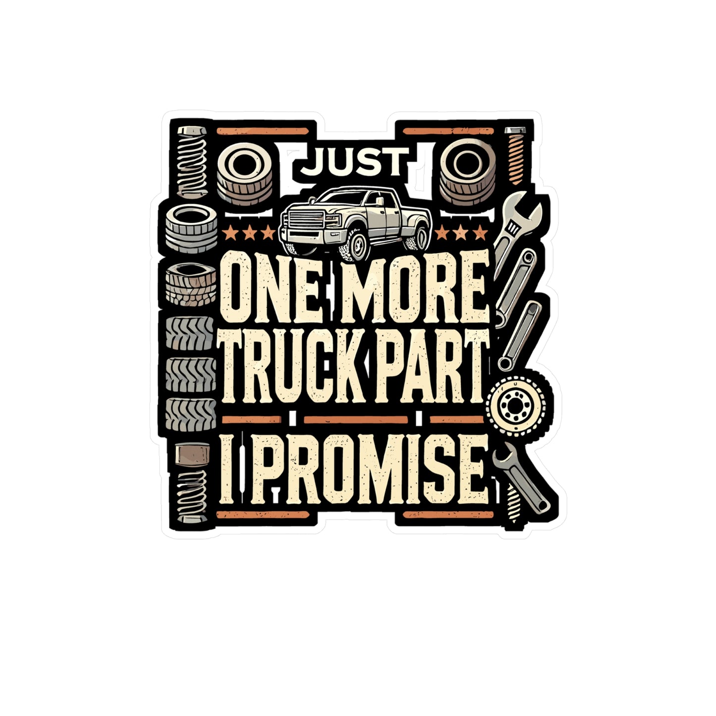 Just One More Truck Part I Promise - Truck lover Sticker for Laptop Sticker. Water Bottle Sticker, Vinyl Truck parts Decal - Truck lover Gift
