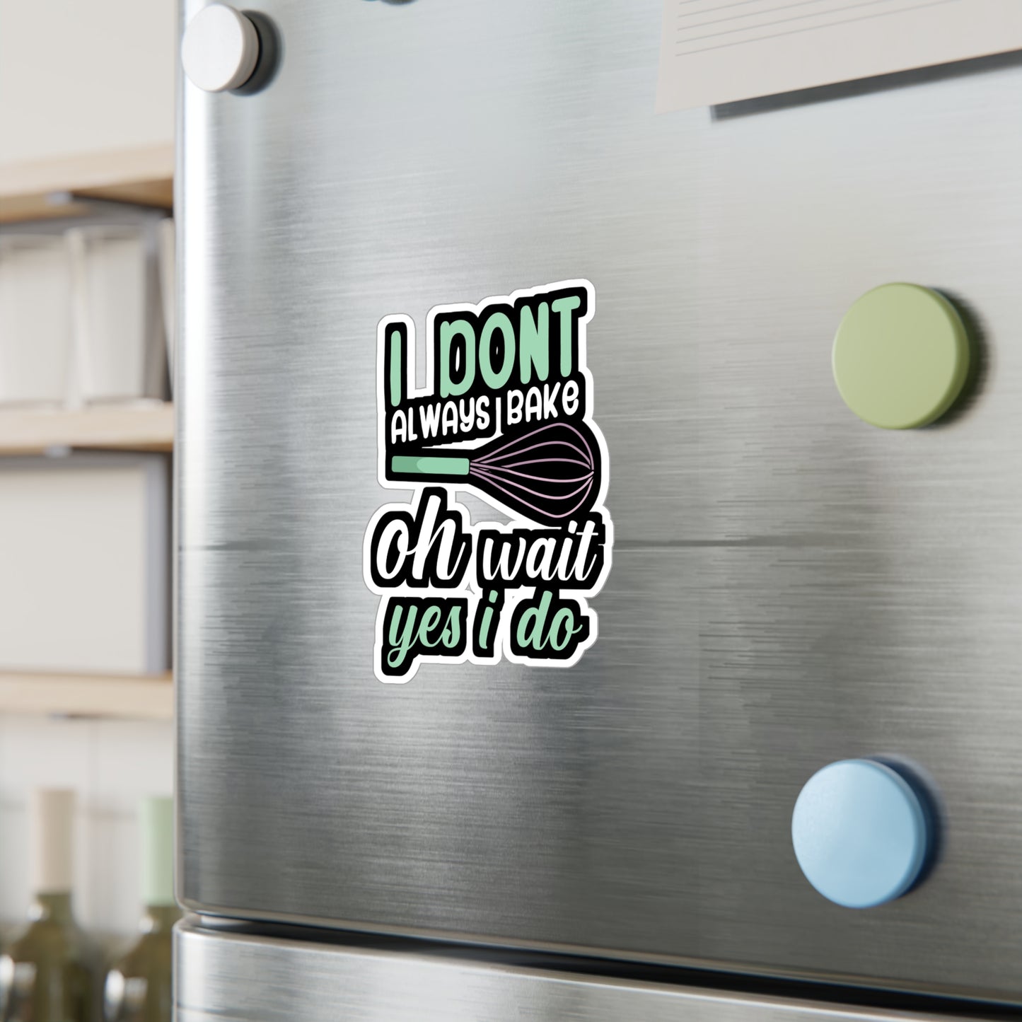 I don't always bake oh wait yes i do - Baker Sticker for Wall, Laptop, Window, Truck, Car Baker Gift Vinyl Bread lover Decal Sticker