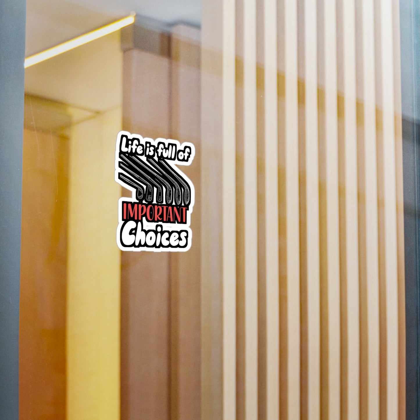 Life Is Full Of Important Choices - Golf Sticker for Wall, Laptop, Window, Truck, Car Golf Gift Vinyl Golfing Decal Sticker