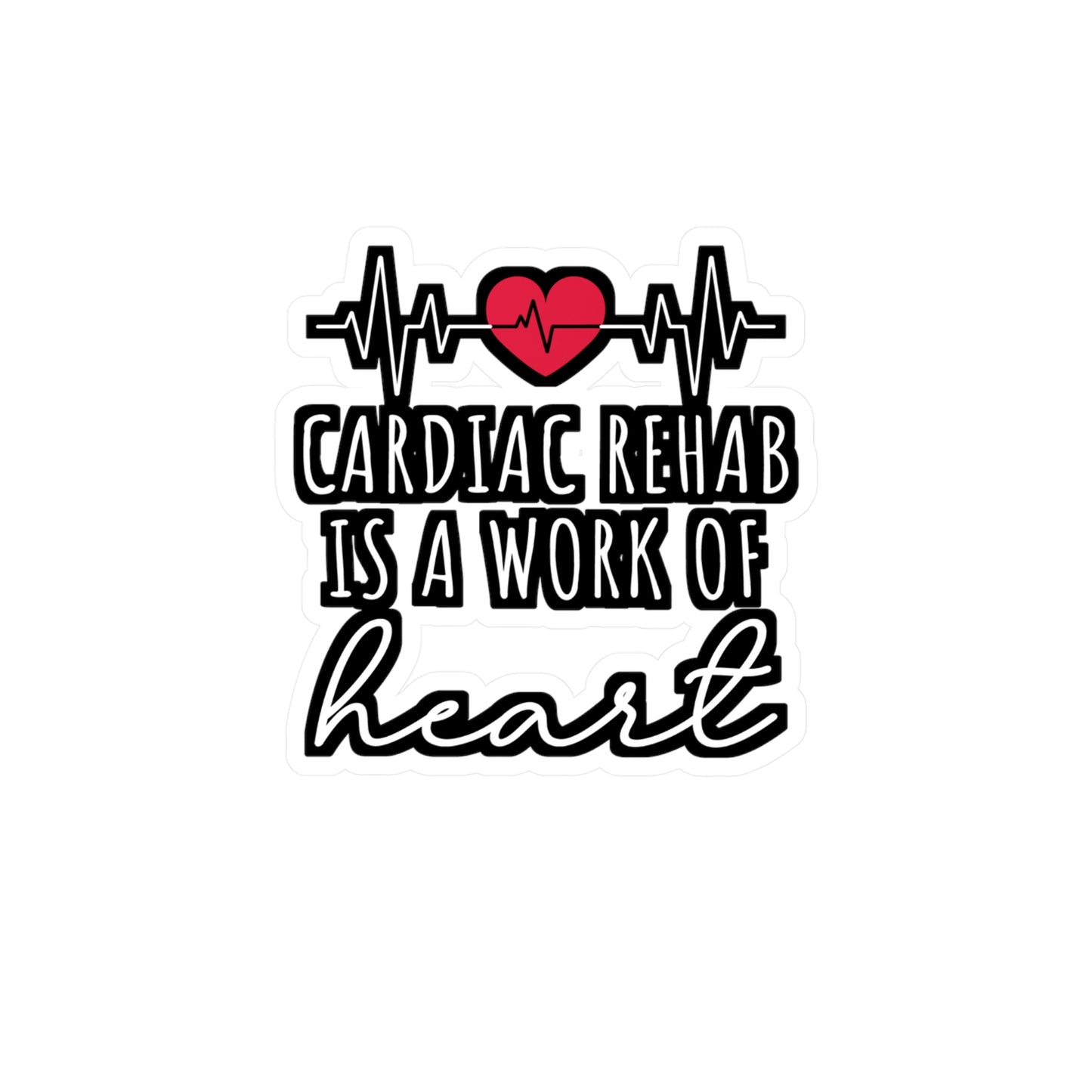 Cardiac Rehab Is A Work Of Heart - Cardiac Sticker for Laptop Sticker. Water Bottle Sticker, Vinyl Nurse Decal - Cardiac Gift