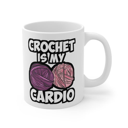 Crochet Is My Cardio - Crocheting Mug for Coffee 11oz. Crocheting Cup, White ceramic, Knitting Mug, Quilting Tea Cup - Crocheting Gift