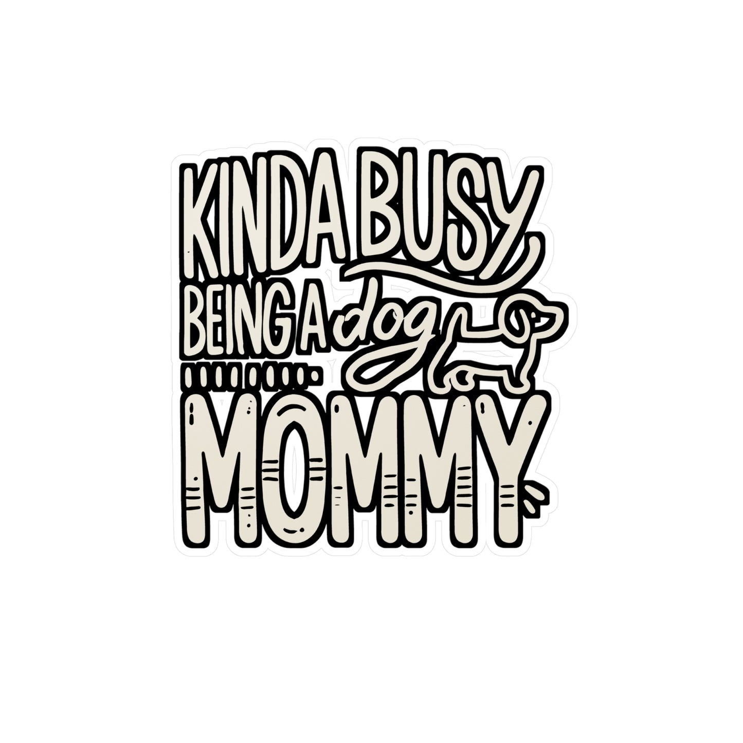 Kinda Busy Being A Dog Mommy – Vinyl Sticker for Laptop or Water Bottle | Dog Lover Gift, Funny Dog Mommy Decal