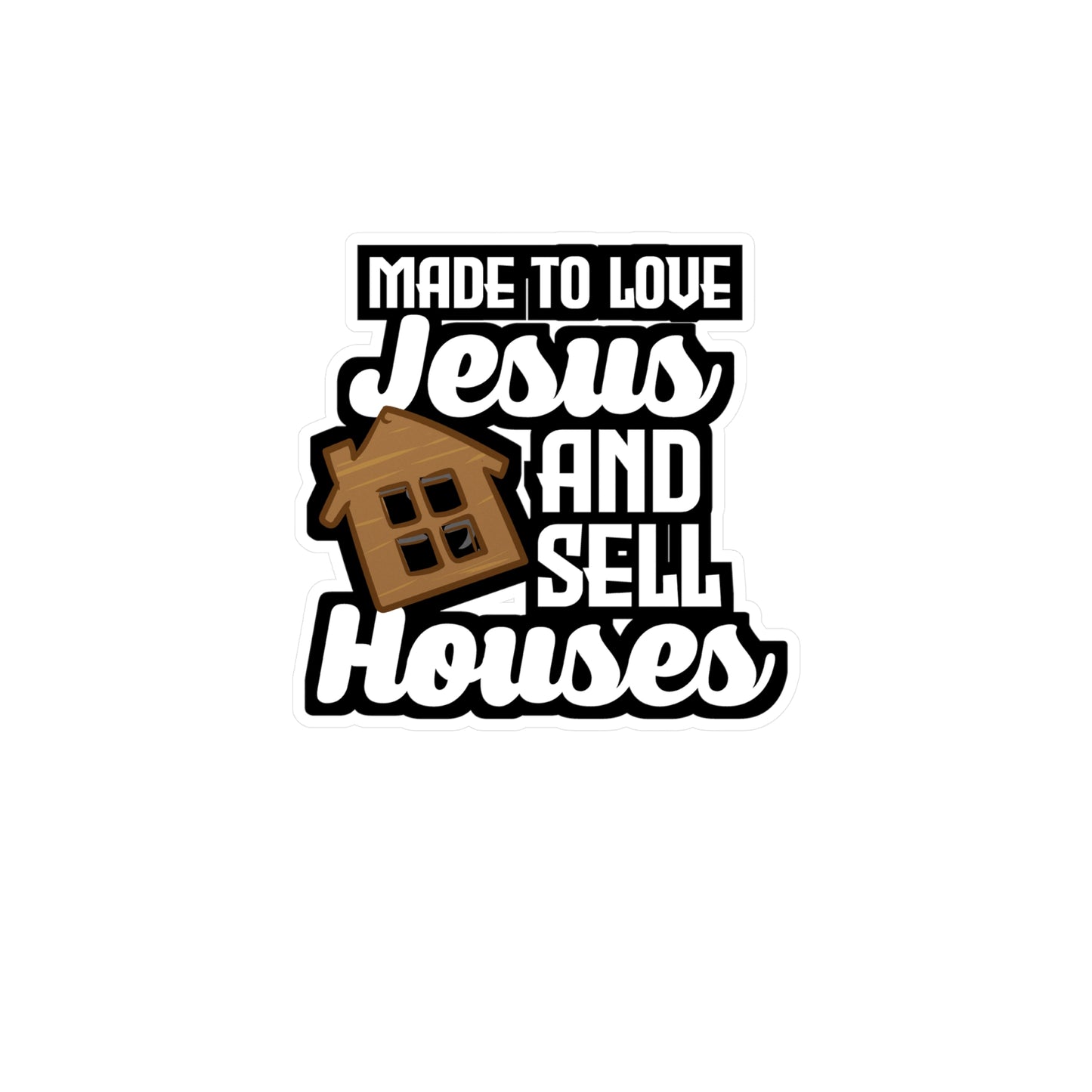 Made To Love Jesus And Sell Houses - Realtor Sticker for Laptop Sticker. Water Bottle Sticker, Vinyl Closure Decal - Realtor Gift