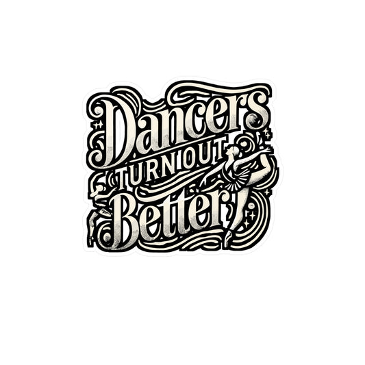 Dancers Turn Out Better – Ballet Sticker for Laptop or Water Bottle | Vinyl Dancer Decal, Perfect Ballet Gift