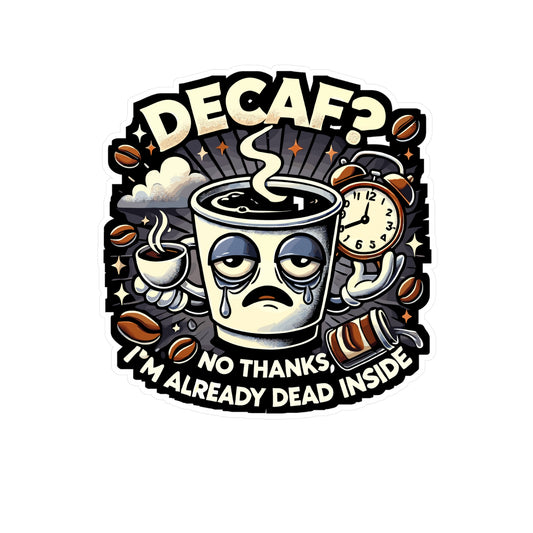 Decaf No Thanks I'm Already Dead Inside - Caffeine addict Sticker for Laptop Sticker. Water Bottle Sticker, Vinyl Coffee lover humor Decal - Caffeine addict Gift